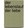 Der Lebenslauf der Liebe door Martin Walser