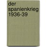 Der Spanienkrieg 1936-39 door Peter Rau