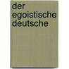 Der egoistische Deutsche by Arne Thormann