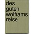 Des guten Wolframs Reise