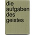 Die Aufgaben des Geistes