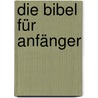 Die Bibel Für Anfänger by Viktor Becher