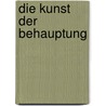 Die Kunst der Behauptung door Hans Kruschwitz