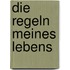 Die Regeln meines Lebens