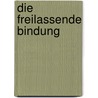 Die freilassende Bindung door Falk Liese