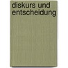 Diskurs Und Entscheidung door Markus Spörndli