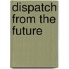 Dispatch From The Future by Leigh Stein