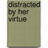Distracted By Her Virtue