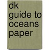 Dk Guide To Oceans Paper by Trevor Day