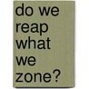 Do We Reap What We Zone? by Karen Hayslett-Mccall