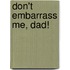 Don't Embarrass Me, Dad!