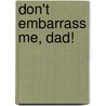Don't Embarrass Me, Dad! door Sharon Holt