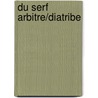 Du Serf Arbitre/Diatribe by Martin Luther