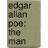Edgar Allan Poe; The Man