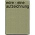 Edre - Eine Aufzeichnung