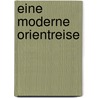 Eine Moderne Orientreise by August Langmesser