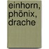 Einhorn, Phönix, Drache
