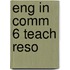 Eng in Comm 6 Teach Reso