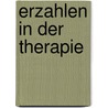 Erzahlen in Der Therapie by Barbara Eisenmann
