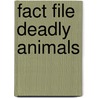 Fact File Deadly Animals door Steven Parker