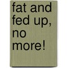 Fat And Fed Up, No More! by Catherine Hassett