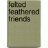 Felted Feathered Friends