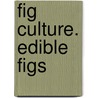 Fig Culture. Edible Figs by Gustavus A. Eisen