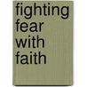 Fighting Fear With Faith door Denise George
