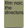 Film Noir, the Directors by James Ursini
