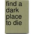 Find A Dark Place To Die