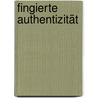 Fingierte Authentizität by Sebastian Böhmer
