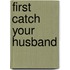 First Catch Your Husband