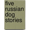 Five Russian Dog Stories door Mikhail Saltykov