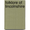 Folklore of Lincolnshire by Susanna O'Neill