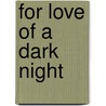 For Love of a Dark Night by Salvatore Folisi