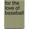 For The Love Of Baseball door Rennay Craats
