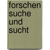 Forschen Suche und Sucht door Hans Georg Tilgner