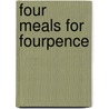 Four Meals for Fourpence door Grace Foakes