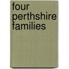 Four Perthshire Families by Rogers Charles D. D