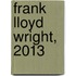 Frank Lloyd Wright, 2013