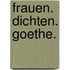 Frauen. Dichten. Goethe.