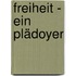 Freiheit - Ein Plädoyer