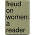 Freud On Women: A Reader