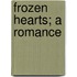 Frozen Hearts; A Romance