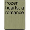 Frozen Hearts; A Romance door George Webb Appleton