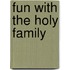 Fun With The Holy Family