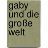 Gaby und die große Welt door Gabriele Rottmüller