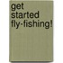 Get Started Fly-Fishing!