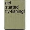 Get Started Fly-Fishing! door Craig Schuhmann