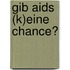 Gib Aids (k)eine Chance?